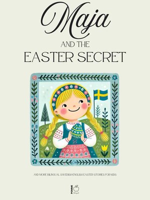 cover image of Maja and the Easter Secret and More Bilingual Swedish-English Easter Stories for Kids